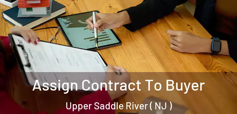  Assign Contract To Buyer Upper Saddle River ( NJ )