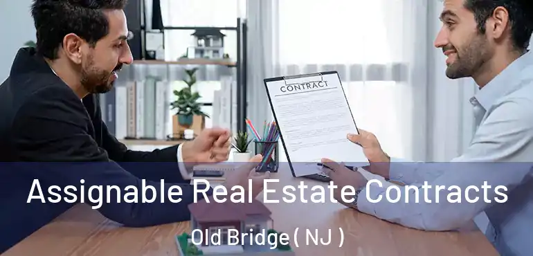  Assignable Real Estate Contracts Old Bridge ( NJ )