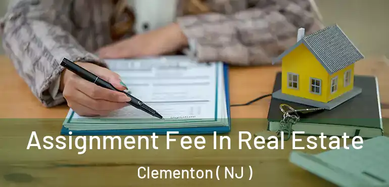  Assignment Fee In Real Estate Clementon ( NJ )