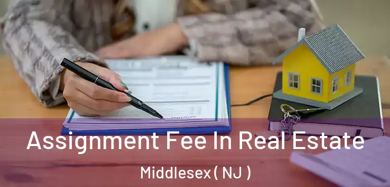  Assignment Fee In Real Estate Middlesex ( NJ )