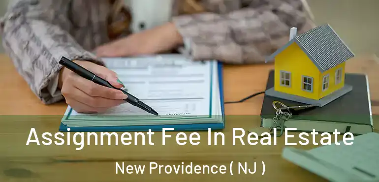 Assignment Fee In Real Estate New Providence ( NJ )