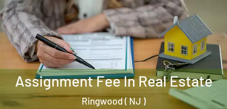  Assignment Fee In Real Estate Ringwood ( NJ )