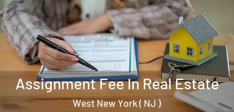  Assignment Fee In Real Estate West New York ( NJ )