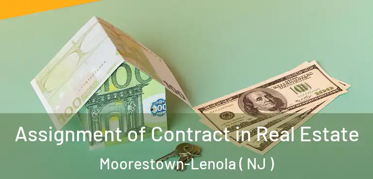  Assignment of Contract in Real Estate Moorestown-Lenola ( NJ )