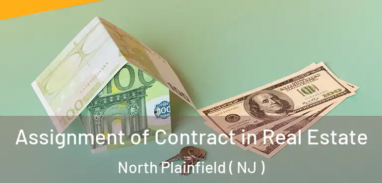  Assignment of Contract in Real Estate North Plainfield ( NJ )