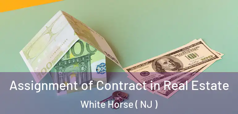 Assignment of Contract in Real Estate White Horse ( NJ )