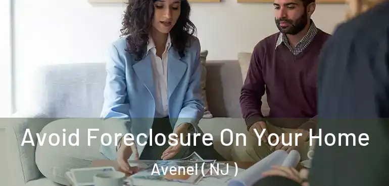  Avoid Foreclosure On Your Home Avenel ( NJ )