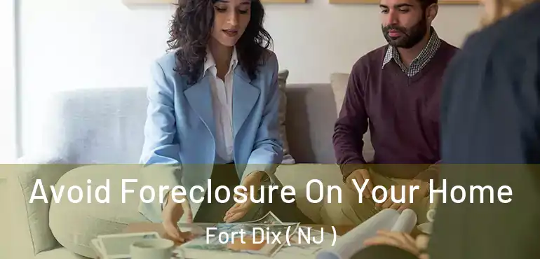  Avoid Foreclosure On Your Home Fort Dix ( NJ )