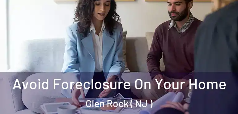  Avoid Foreclosure On Your Home Glen Rock ( NJ )
