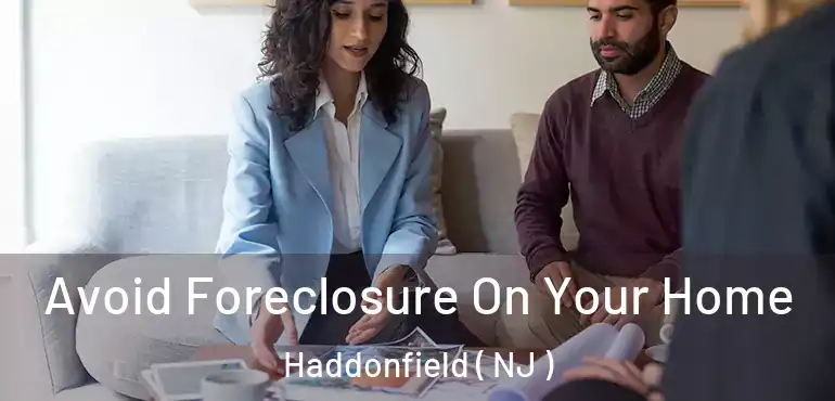  Avoid Foreclosure On Your Home Haddonfield ( NJ )