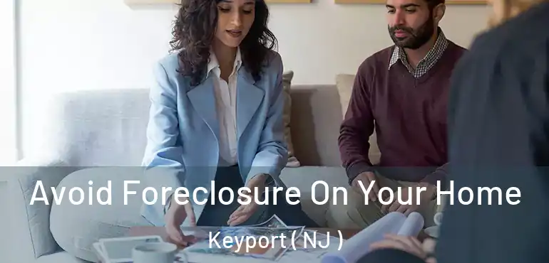  Avoid Foreclosure On Your Home Keyport ( NJ )