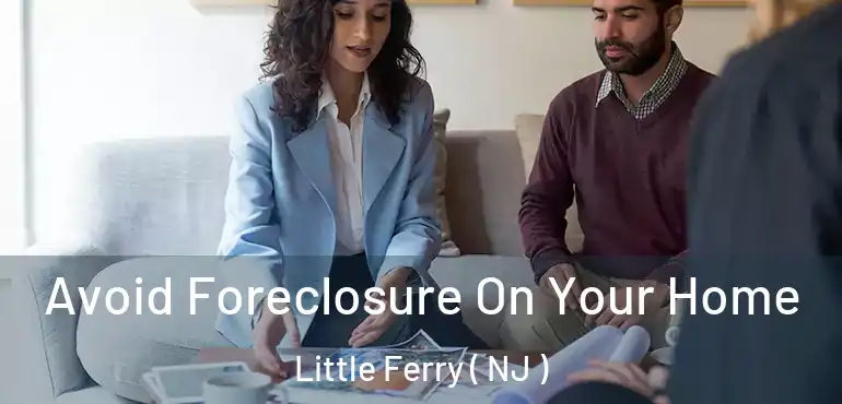  Avoid Foreclosure On Your Home Little Ferry ( NJ )