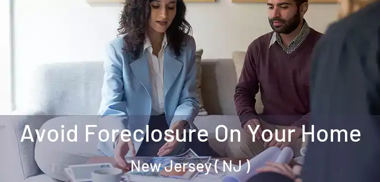  Avoid Foreclosure On Your Home New Jersey ( NJ )