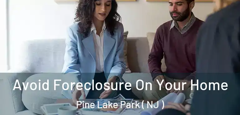  Avoid Foreclosure On Your Home Pine Lake Park ( NJ )