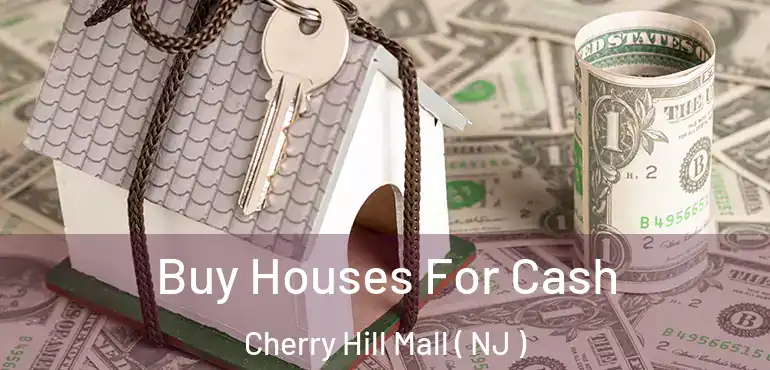  Buy Houses For Cash Cherry Hill Mall ( NJ )