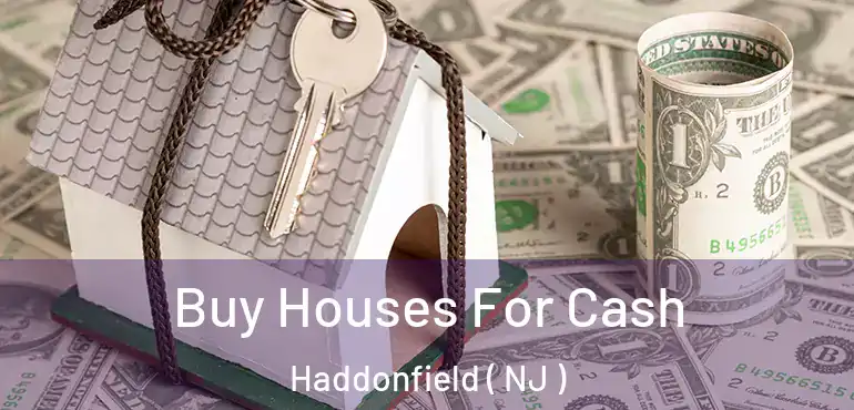  Buy Houses For Cash Haddonfield ( NJ )