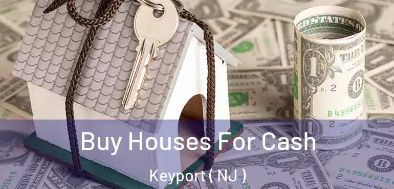  Buy Houses For Cash Keyport ( NJ )