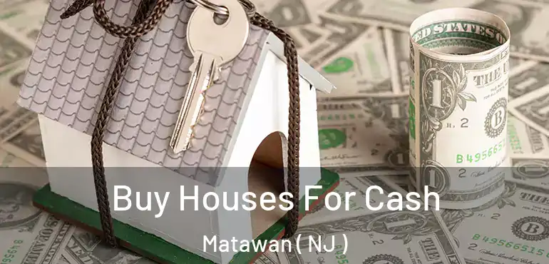  Buy Houses For Cash Matawan ( NJ )