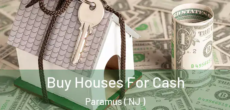  Buy Houses For Cash Paramus ( NJ )