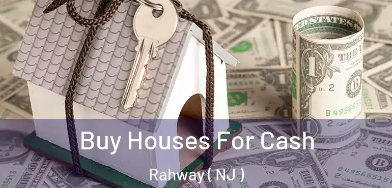  Buy Houses For Cash Rahway ( NJ )