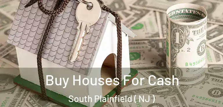  Buy Houses For Cash South Plainfield ( NJ )
