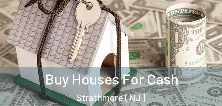  Buy Houses For Cash Strathmore ( NJ )
