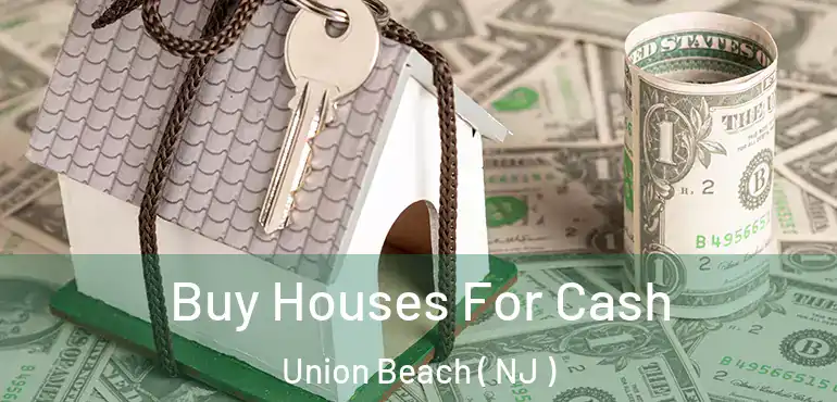  Buy Houses For Cash Union Beach ( NJ )