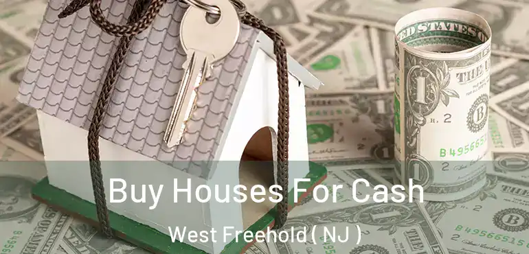  Buy Houses For Cash West Freehold ( NJ )