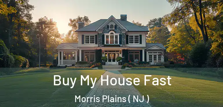  Buy My House Fast Morris Plains ( NJ )