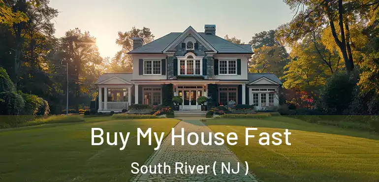  Buy My House Fast South River ( NJ )