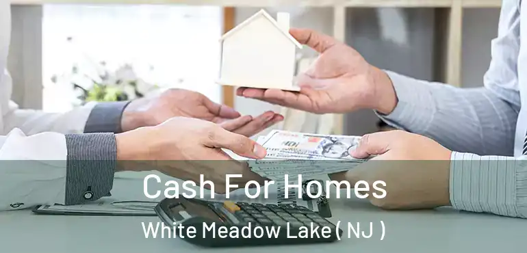  Cash For Homes White Meadow Lake ( NJ )