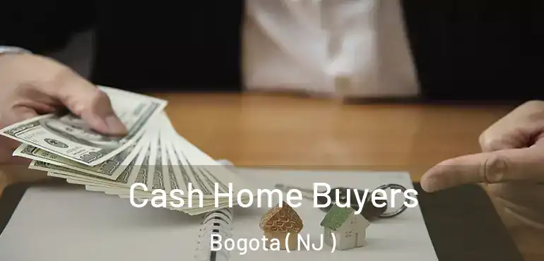  Cash Home Buyers Bogota ( NJ )