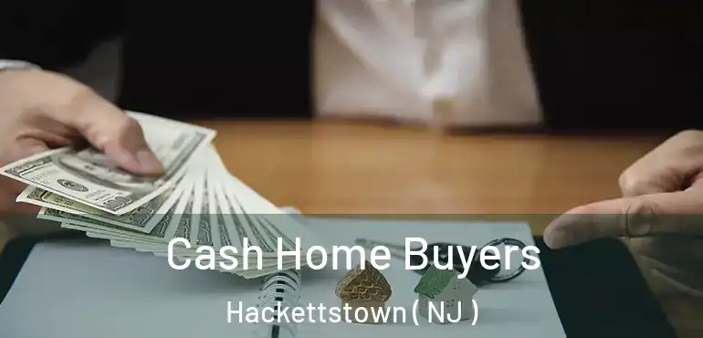  Cash Home Buyers Hackettstown ( NJ )