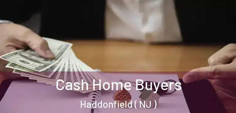  Cash Home Buyers Haddonfield ( NJ )