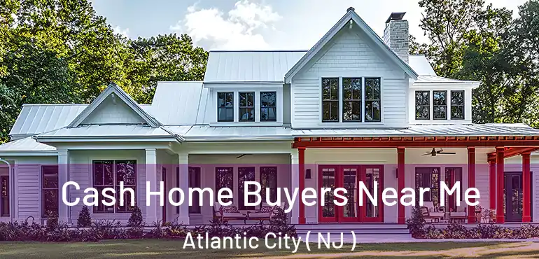  Cash Home Buyers Near Me Atlantic City ( NJ )