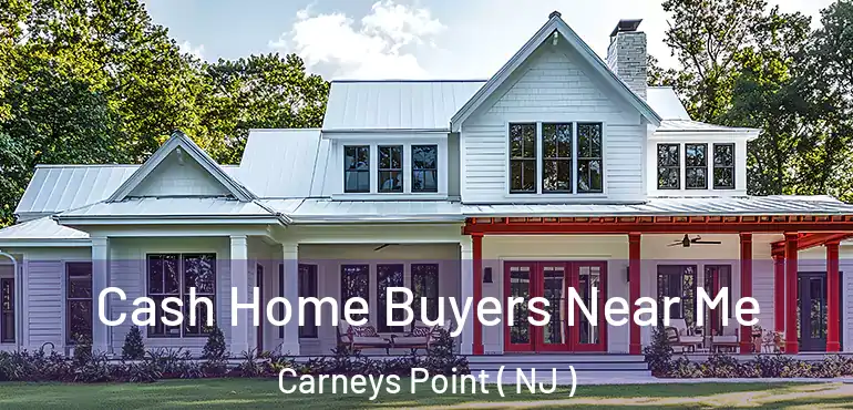  Cash Home Buyers Near Me Carneys Point ( NJ )