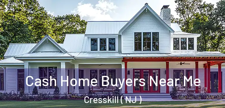  Cash Home Buyers Near Me Cresskill ( NJ )