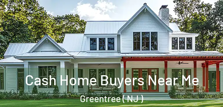  Cash Home Buyers Near Me Greentree ( NJ )