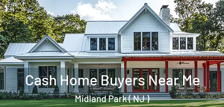  Cash Home Buyers Near Me Midland Park ( NJ )