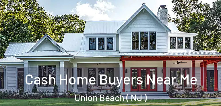  Cash Home Buyers Near Me Union Beach ( NJ )