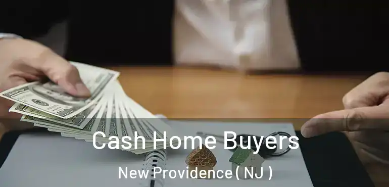  Cash Home Buyers New Providence ( NJ )