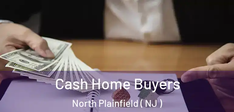  Cash Home Buyers North Plainfield ( NJ )
