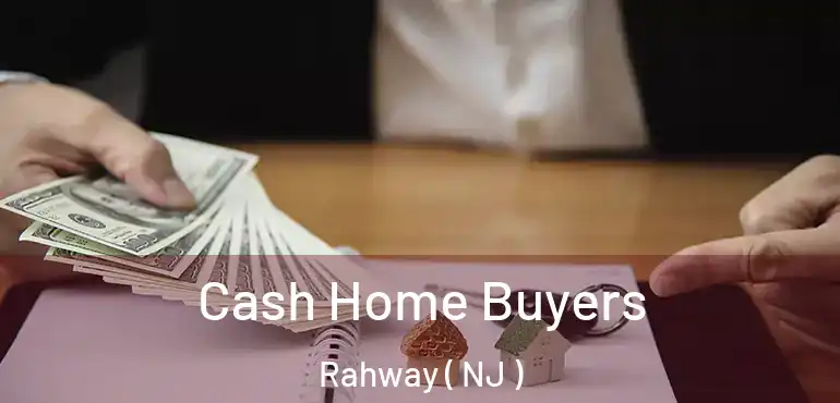  Cash Home Buyers Rahway ( NJ )