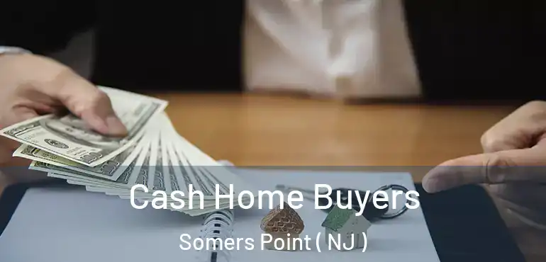  Cash Home Buyers Somers Point ( NJ )