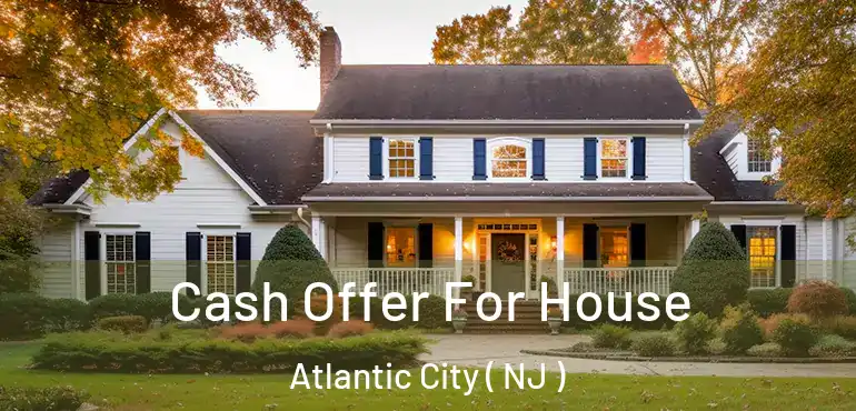  Cash Offer For House Atlantic City ( NJ )