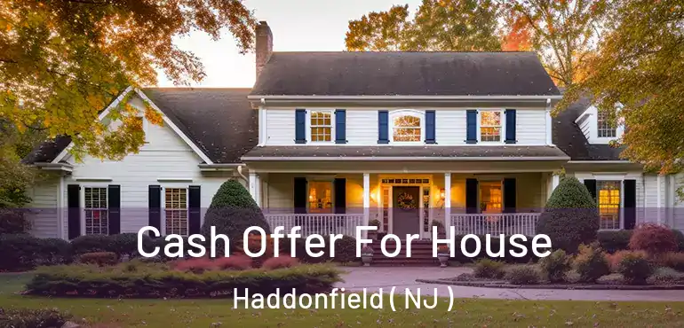  Cash Offer For House Haddonfield ( NJ )