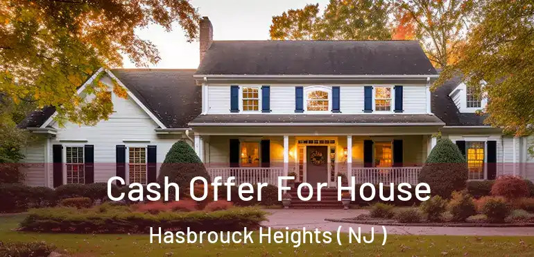  Cash Offer For House Hasbrouck Heights ( NJ )