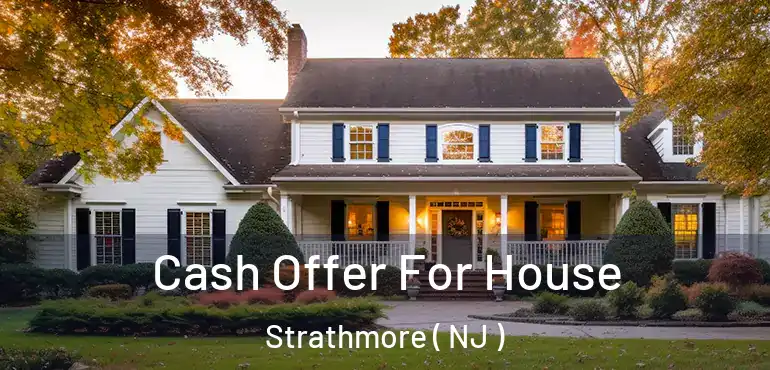  Cash Offer For House Strathmore ( NJ )