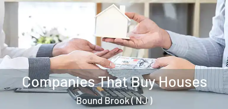  Companies That Buy Houses Bound Brook ( NJ )