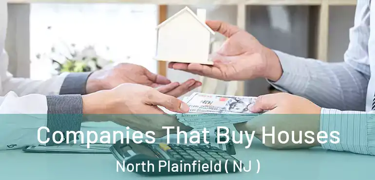  Companies That Buy Houses North Plainfield ( NJ )